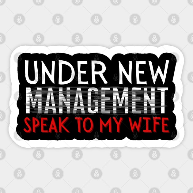 Under New Management speak to my wife, New Husband Sticker by Magnificent Butterfly